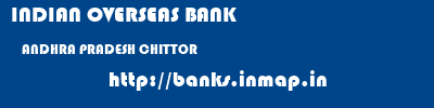 INDIAN OVERSEAS BANK  ANDHRA PRADESH CHITTOR    banks information 